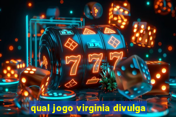 qual jogo virginia divulga